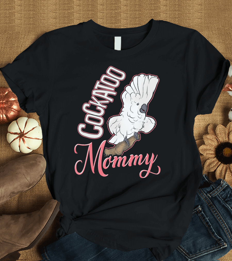 COCKATOO MOMMY Bird Lover Parrot Owner's Delight T-Shirt