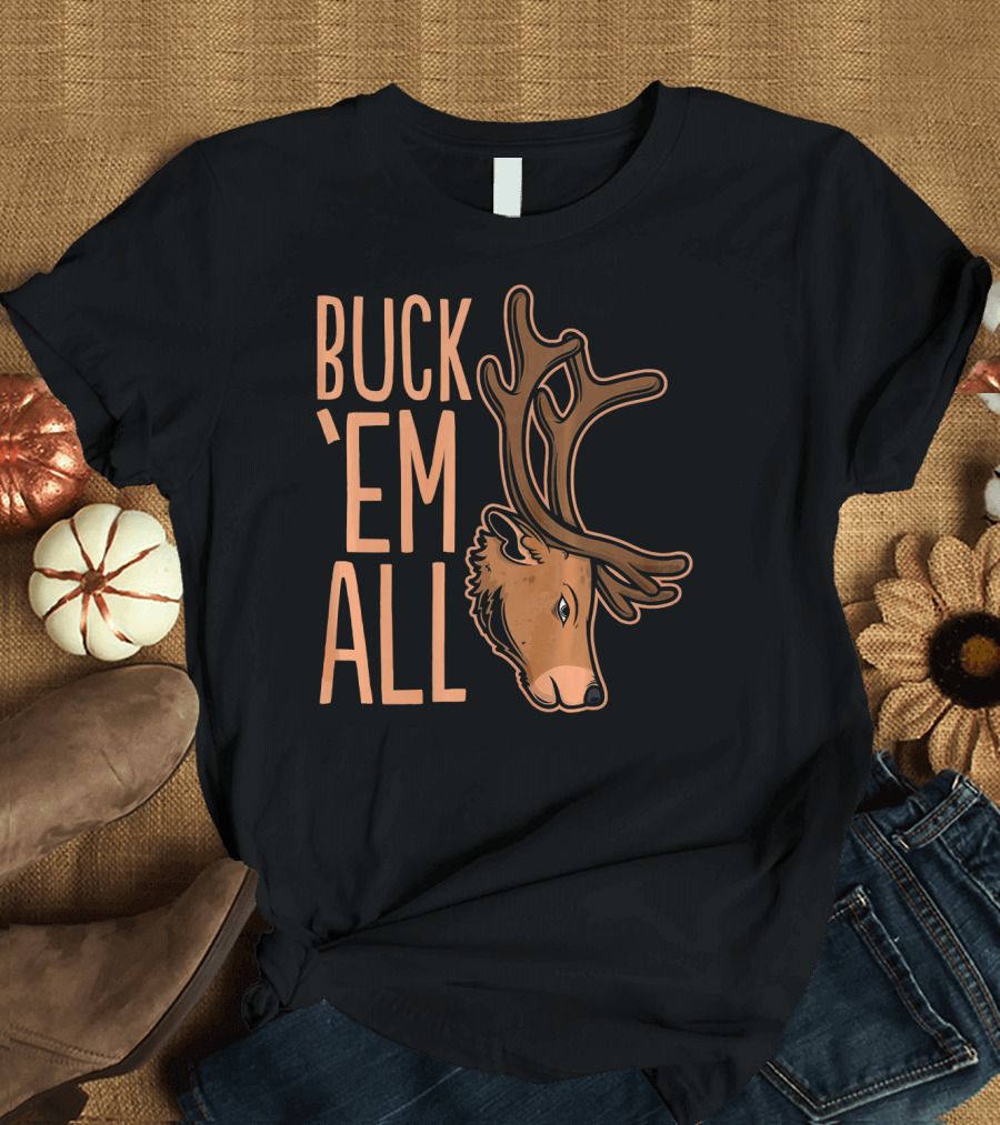 Buck 'Em All Deer Hunting Buck Hunting Trophy T-Shirt