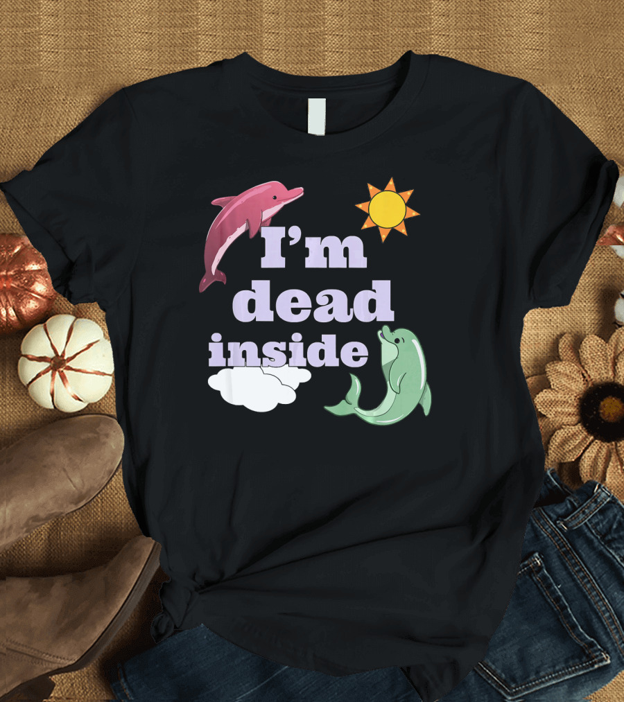 I'm Dead Inside Dolphin Funny Sea Animal Sun Clouds T-Shirt