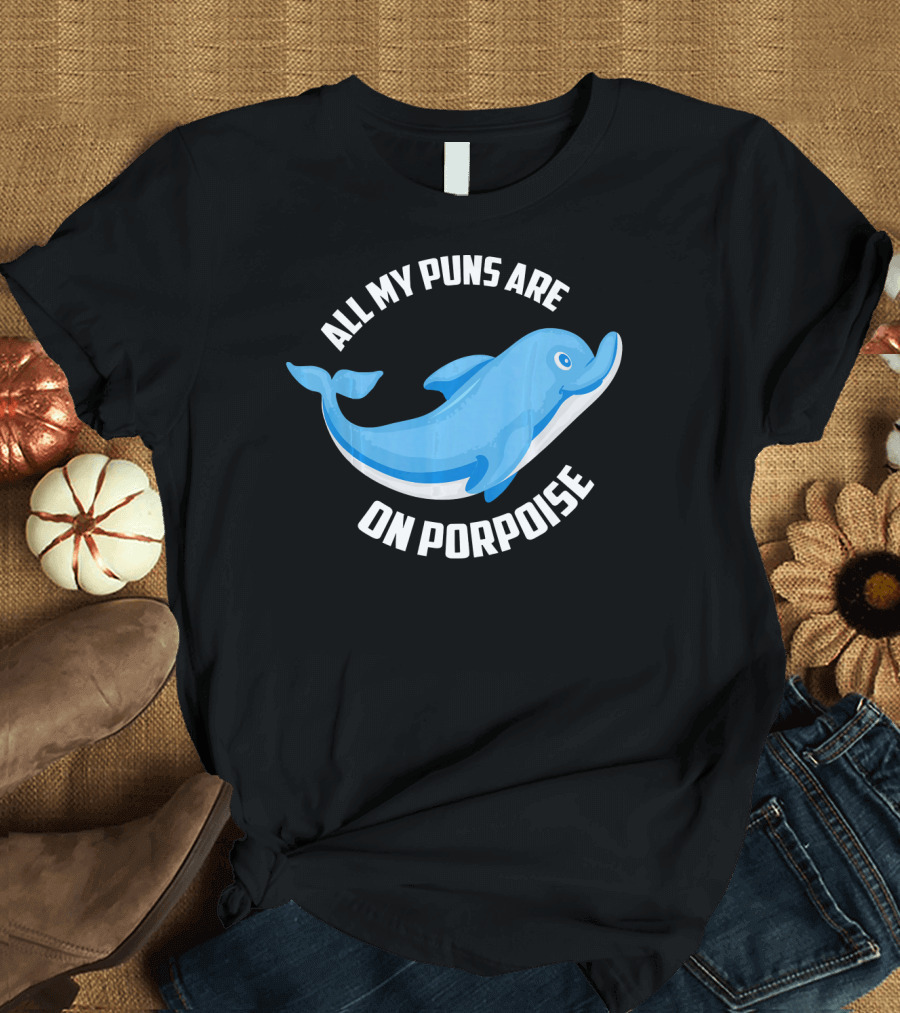 All My Puns Are On Porpoise T-Shirt