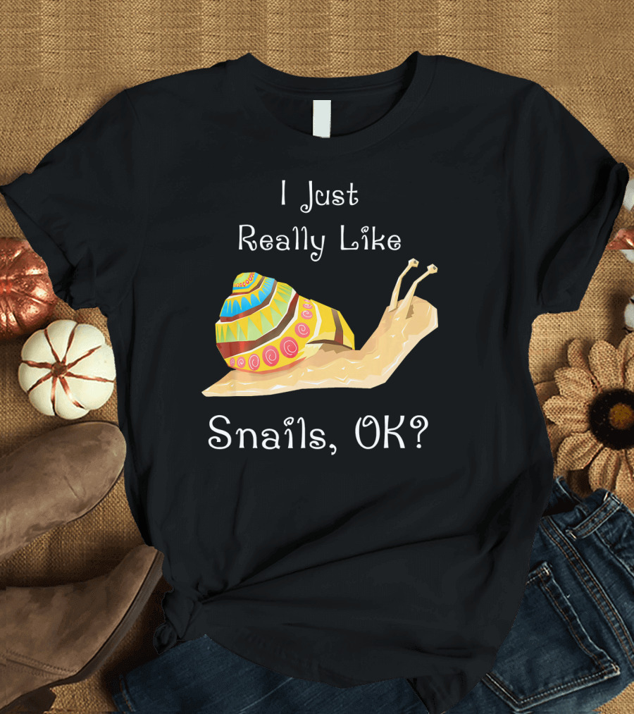 I Just Really Like Snails, OK? T-Shirt