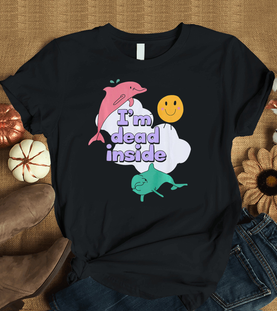 I'm Dead Inside Happy Dolphins and Smiley Cloud T-Shirt