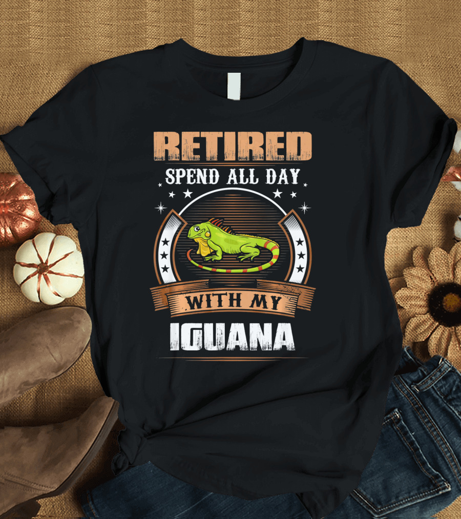 Retired Spend All Day With My Iguana T-Shirt