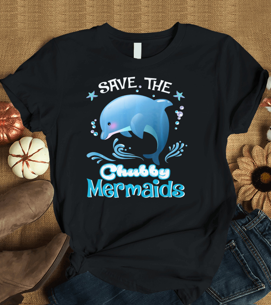 Save The Chubby Mermaids Dolphin Stars Ocean Bubbles T-Shirt