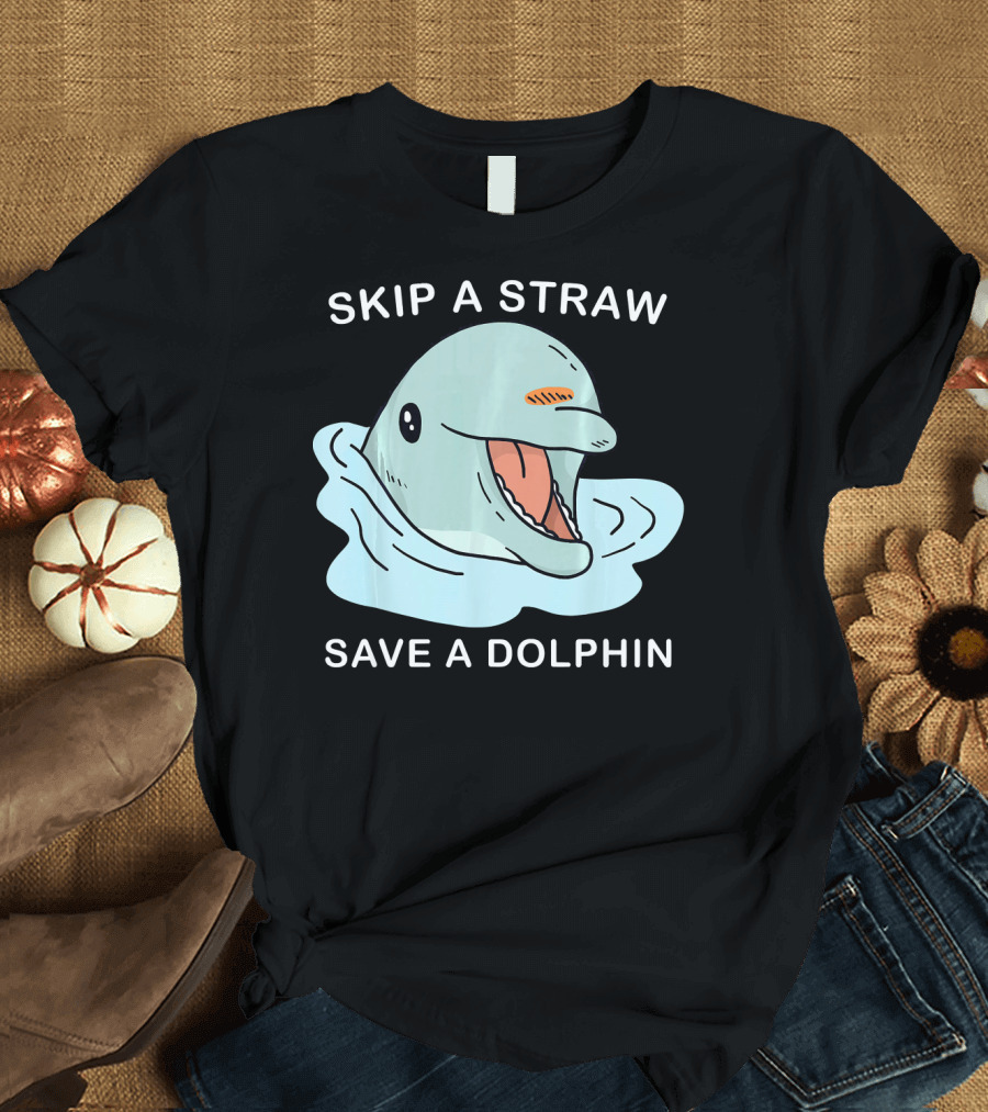 Skip a Straw Save a Dolphin Ocean Conservation Message T-Shirt