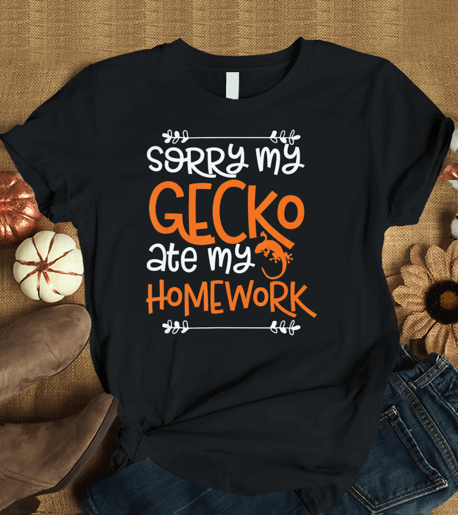 Sorry My Gecko Ate My Homework Fun Geckos T-Shirt