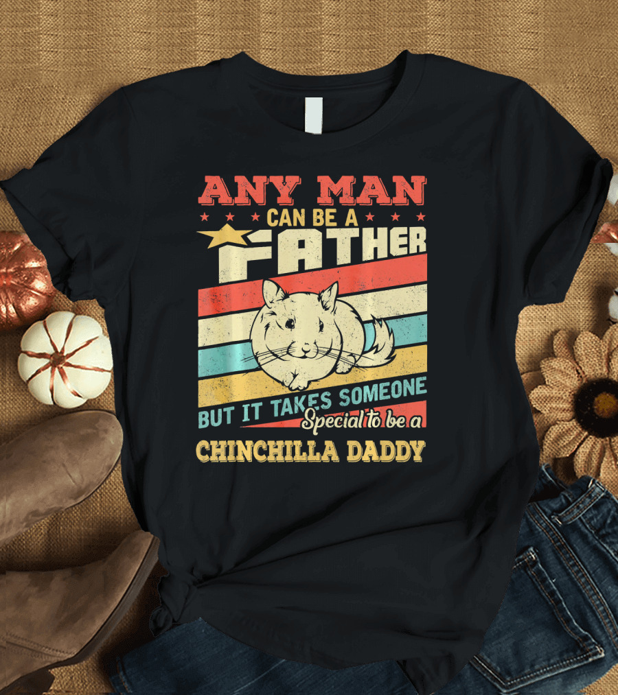 Any Man Can Be A Father But It Takes Someone Special To Be A Chinchilla Daddy Vintage Retro T-Shirt