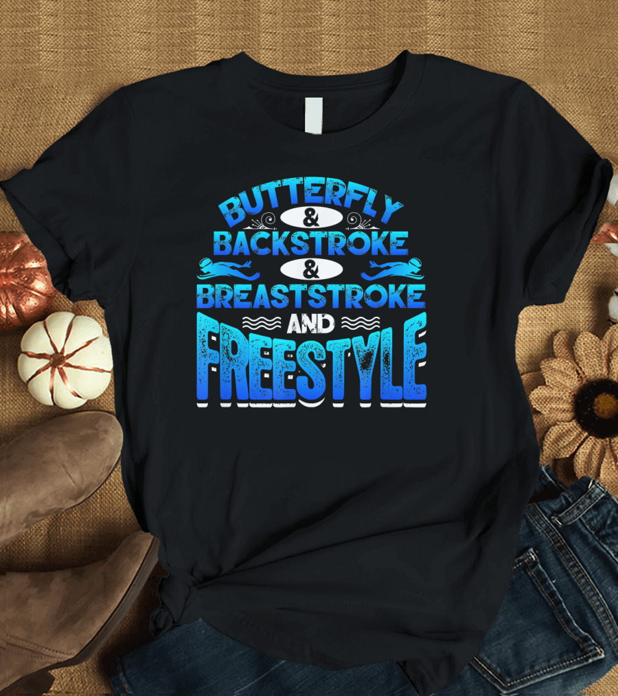 BUTTERFLY and BACKSTROKE and BREASTSTROKE AND FREESTYLE T-Shirt