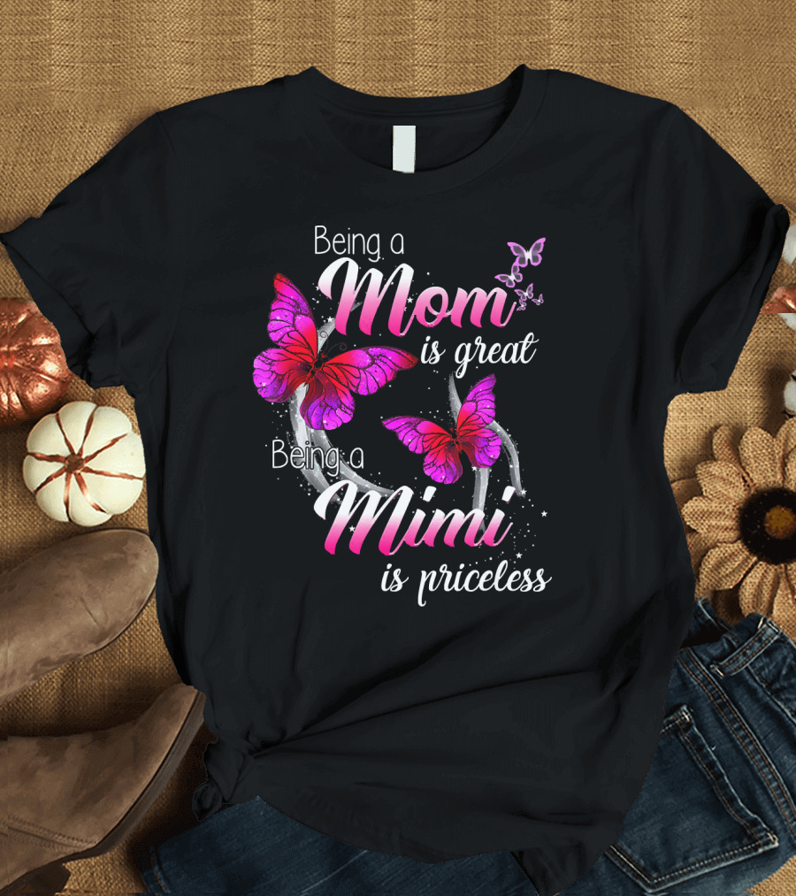 Being A Mom Is Great Being A Mimi Is Priceless Butterflies T-Shirt