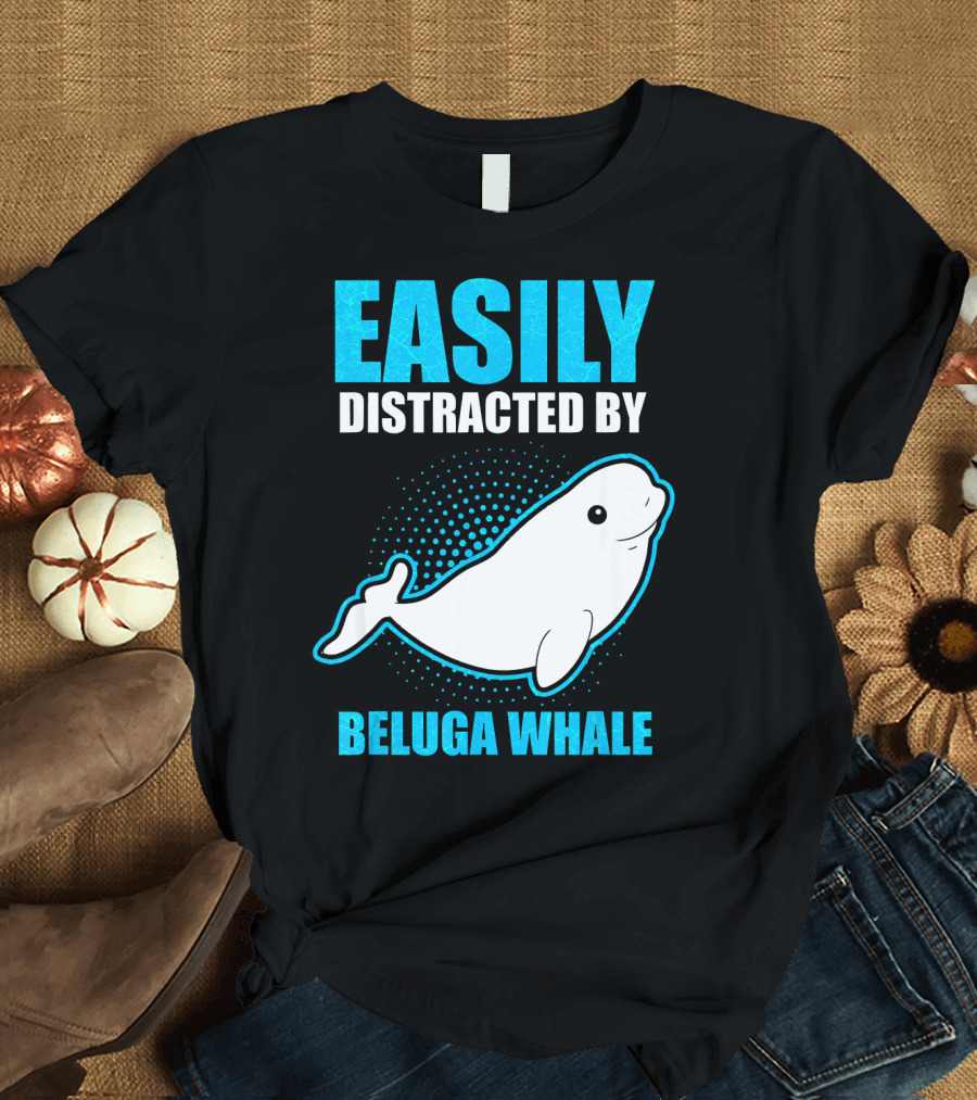 Easily Distracted by Beluga Whale Retro Sea Love Them T-Shirt