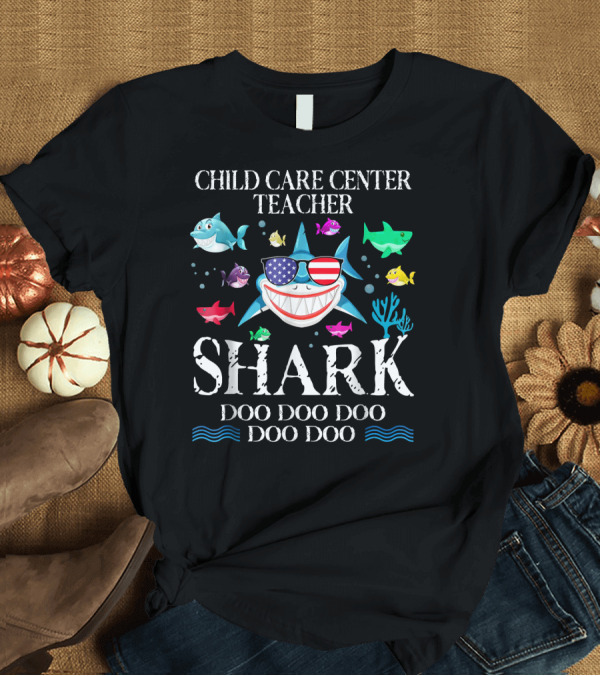 T-Shirt: Child Care Center Teacher Shark Doo Doo Doo Doo USA Flag Sunglasses T-Shirt Child Care Center Teacher Shark Doo Doo Doo Doo USA Flag Sunglasses T-Shirt