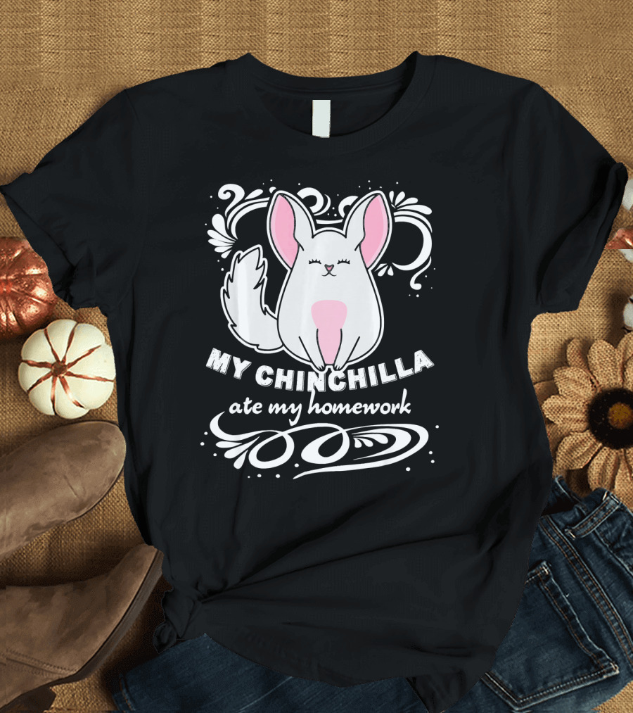 My Chinchilla Ate My Homework T-Shirt