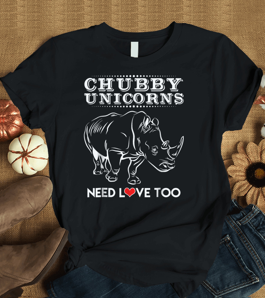 CHUBBY UNICORNS NEED LOVE TOO T-Shirt