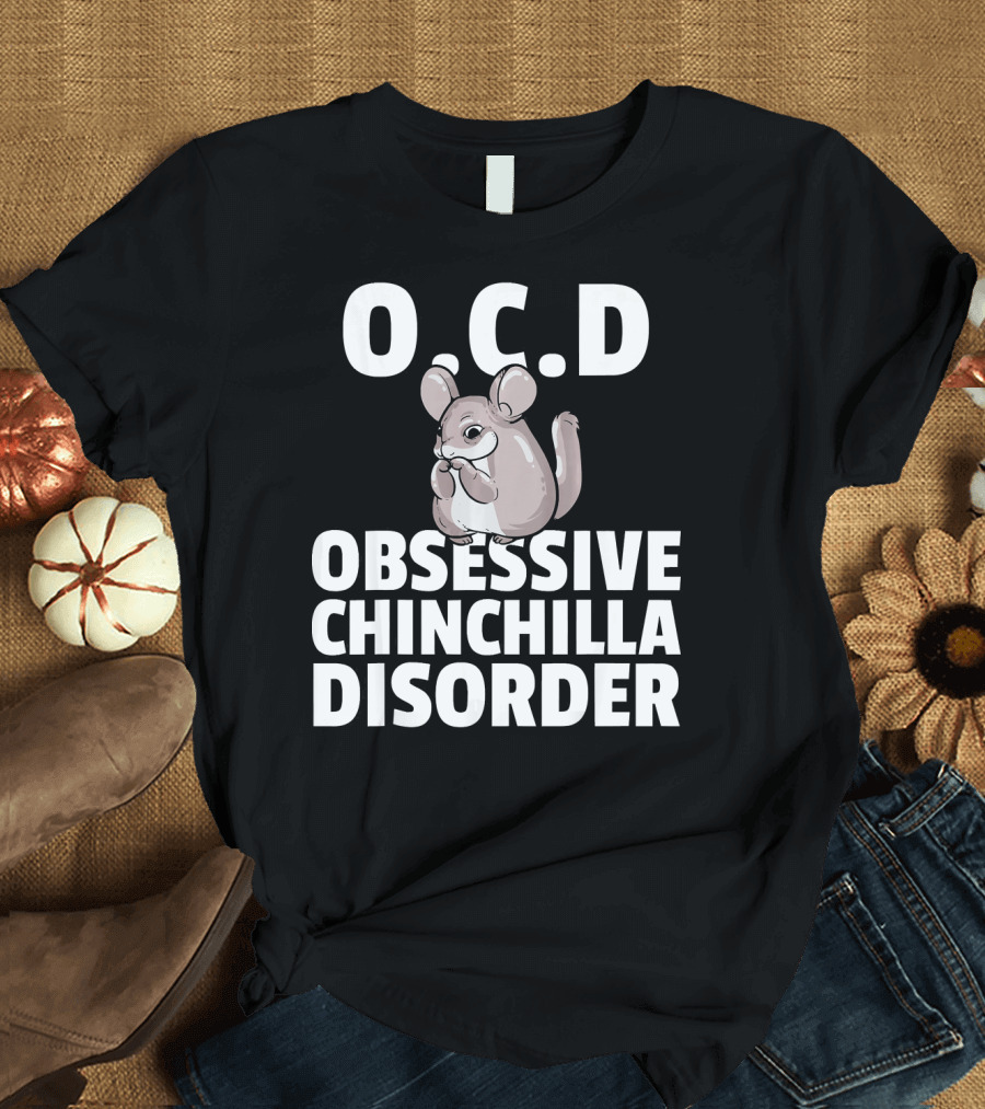 O.C.D Obsessive Chinchilla Disorder T-Shirt