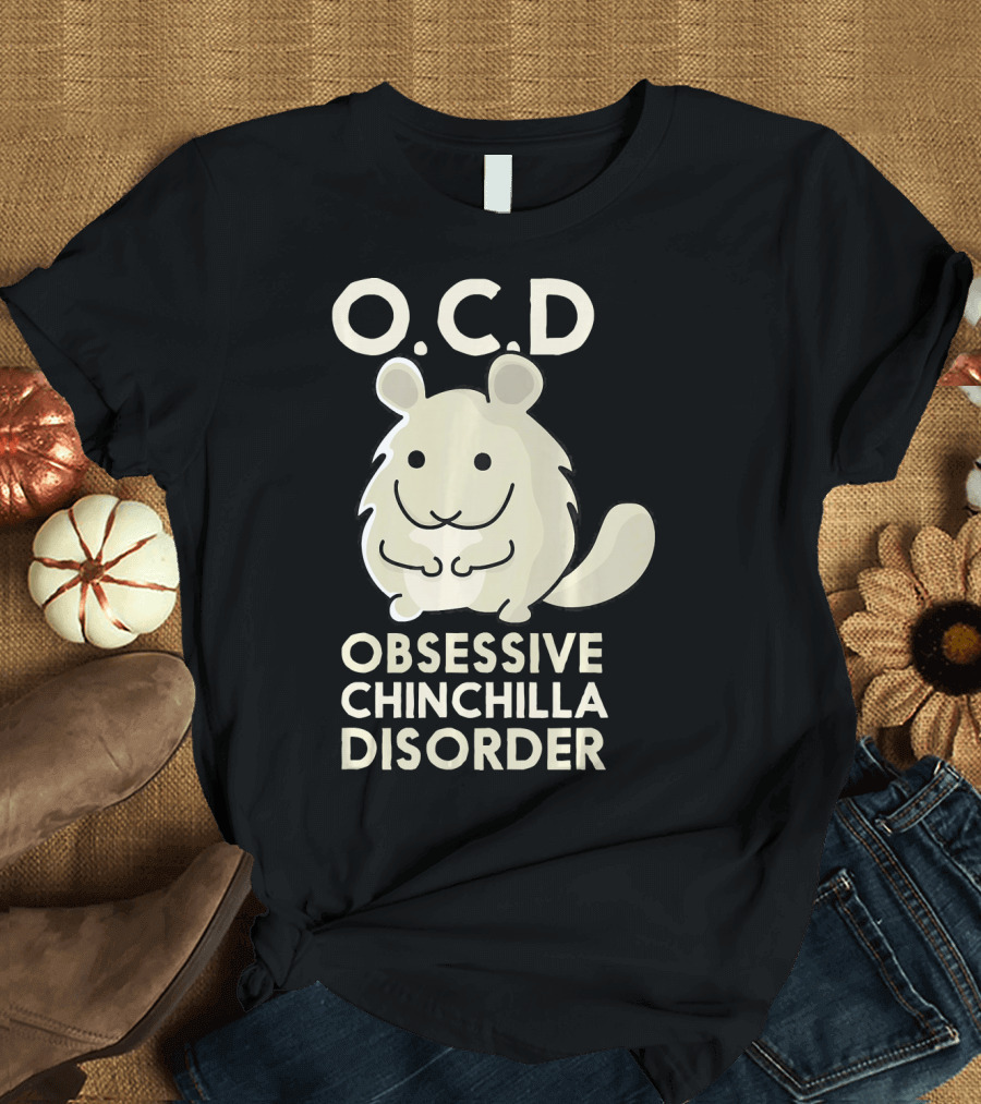 OCD Obsessive Chinchilla Disorder Cute Funny Chinchilla T-Shirt