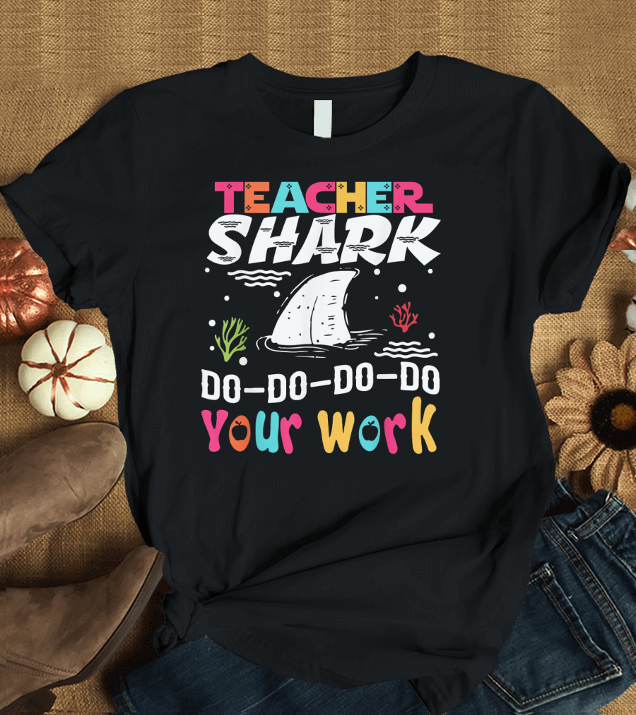 Teacher Shark Do-Do-Do Your Work T-Shirt