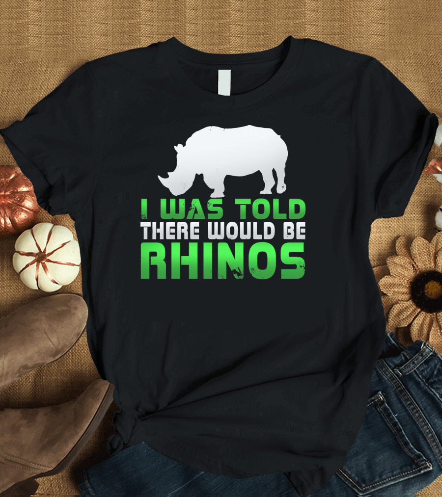 I Was Told There Would Be Rhinos with White Rhino T-Shirt