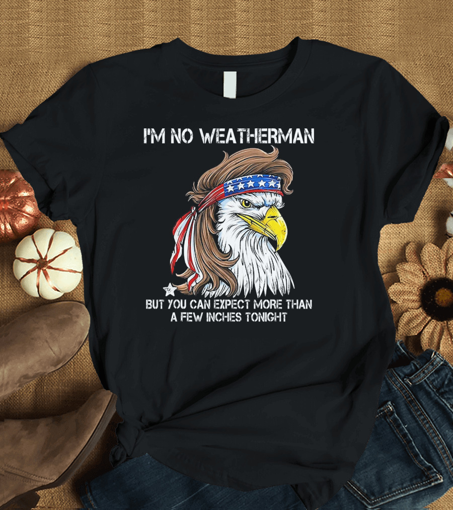 I'm No Weatherman But You Can Expect More Than a Few Inches Tonight Eagle with Patriotic Bandana T-Shirt