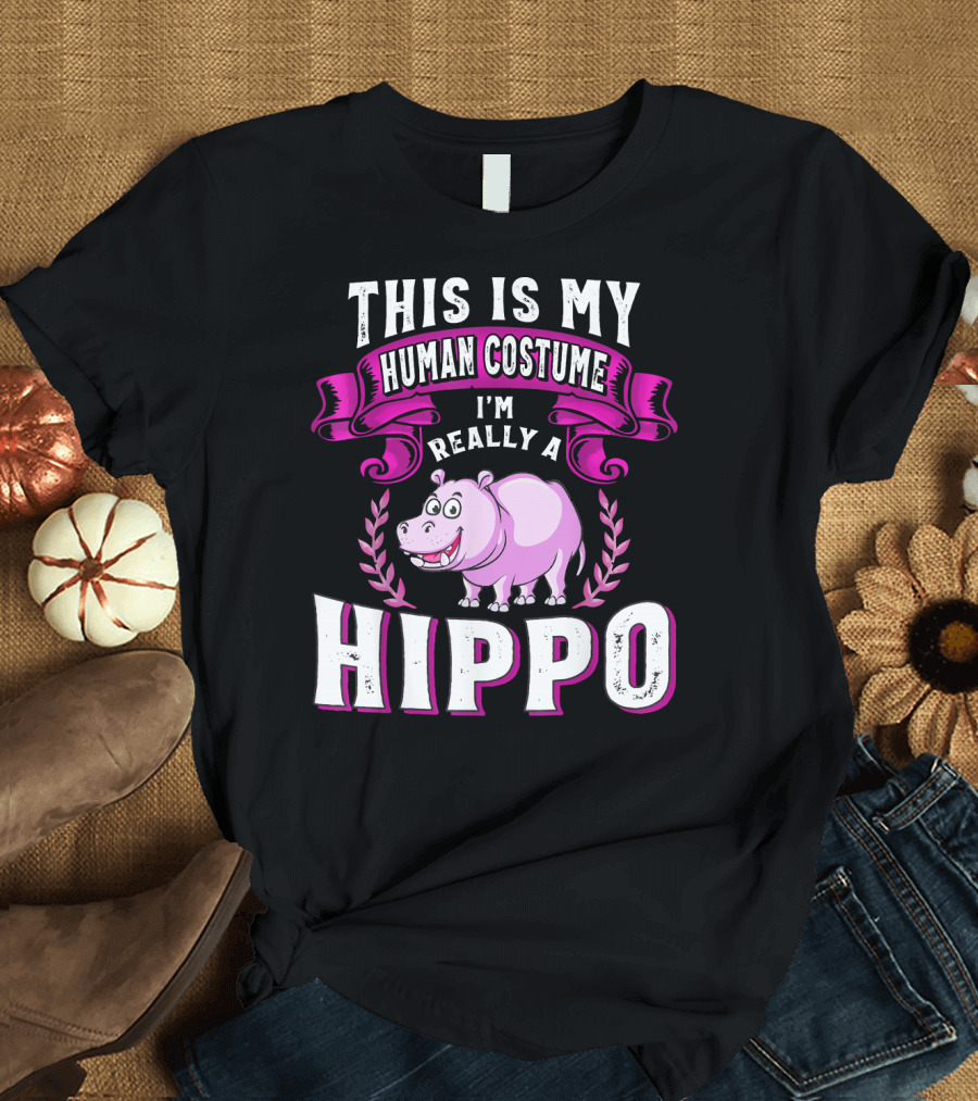 This Is My Human Costume I'm Really a Hippo T-Shirt