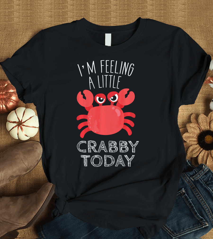 I'M FEELING A LITTLE CRABBY TODAY Red Crab With Claws T-Shirt