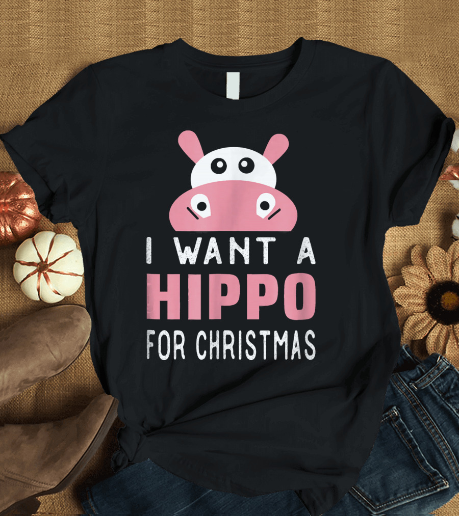 I Want a Hippo for Christmas Hippo Funny T-Shirt