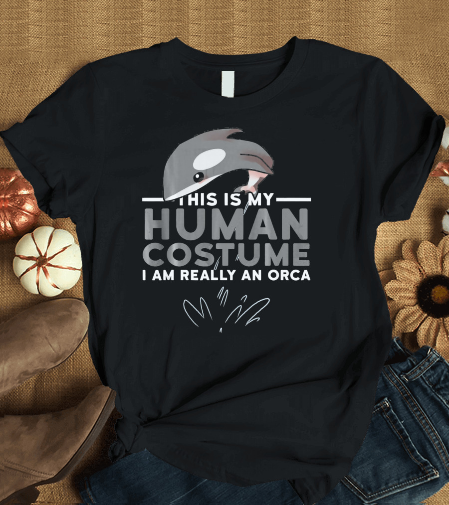 THIS IS MY HUMAN COSTUME I AM REALLY AN ORCA T-Shirt