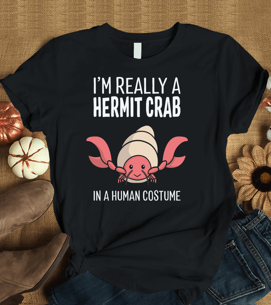 I'm Really a Hermit Crab in a Human Costume T-Shirt