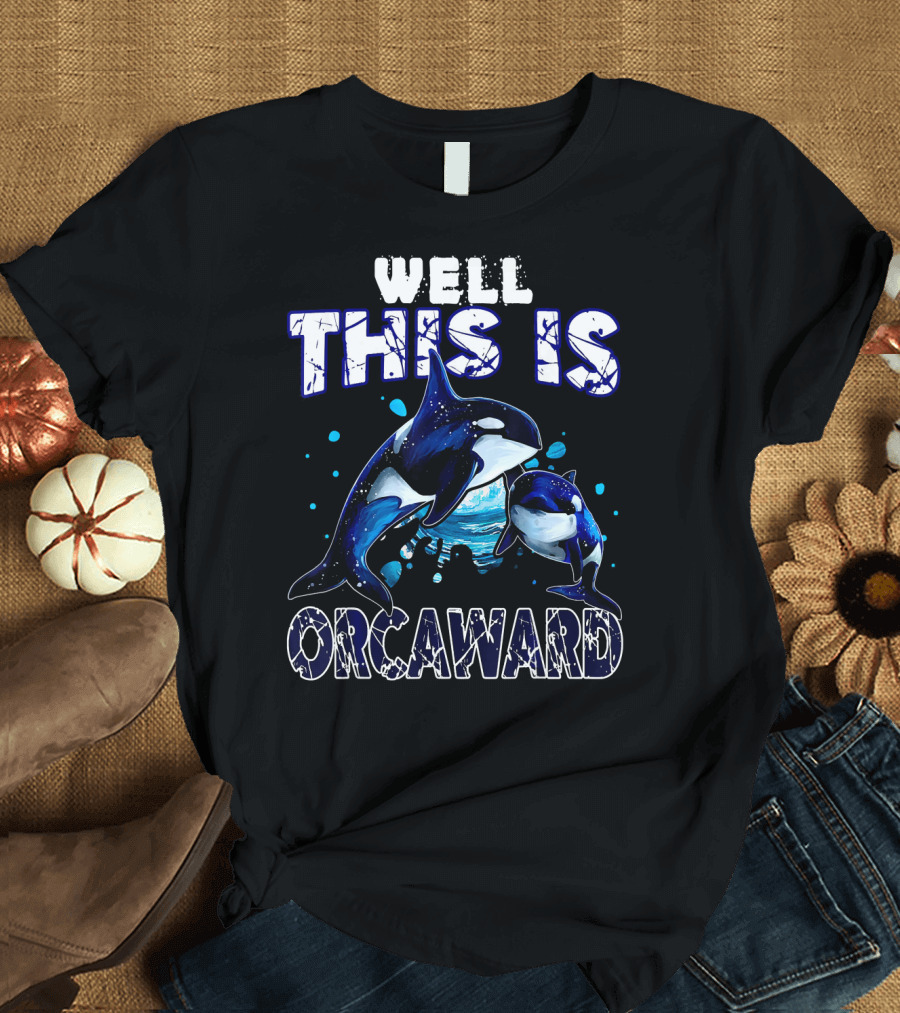 Well This Is Orcaward Funny Killer Whale Playful Ocean Humor T-Shirt