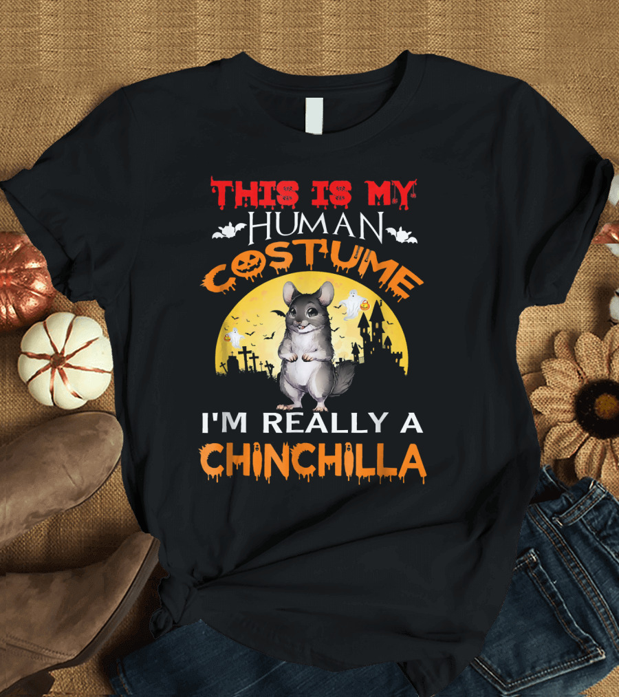 THIS IS MY HUMAN COSTUME I'M REALLY A CHINCHILLA HALLOWEEN NIGHT MAGICAL T-Shirt