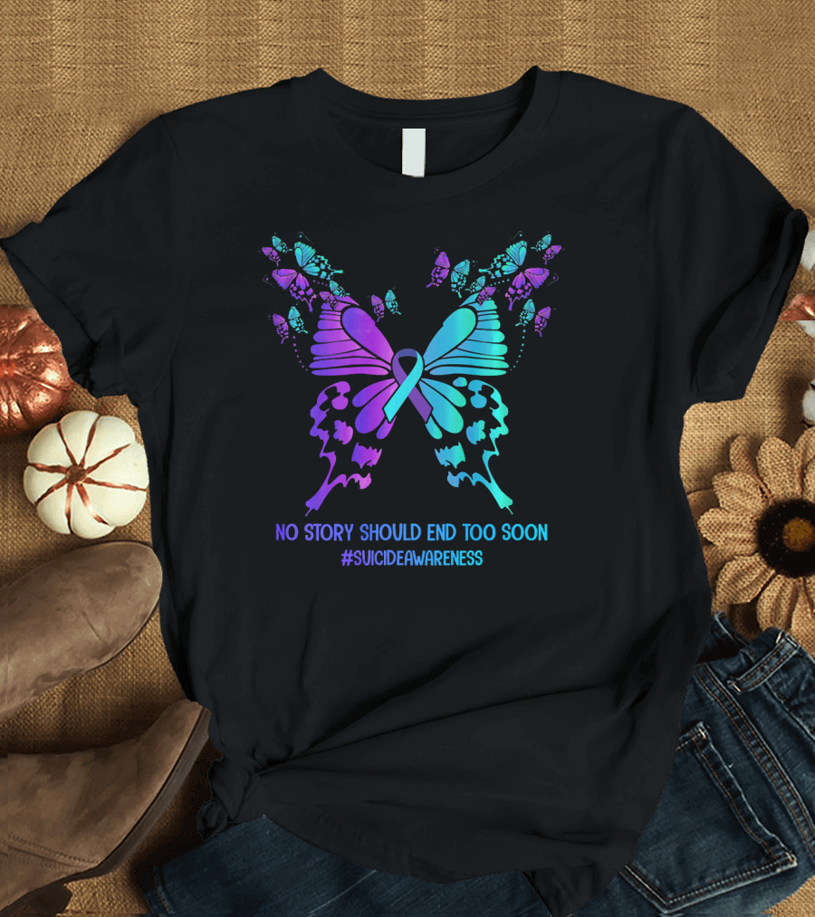 No Story Should End Too Soon Suicide Awareness Ribbon Butterfly T-Shirt