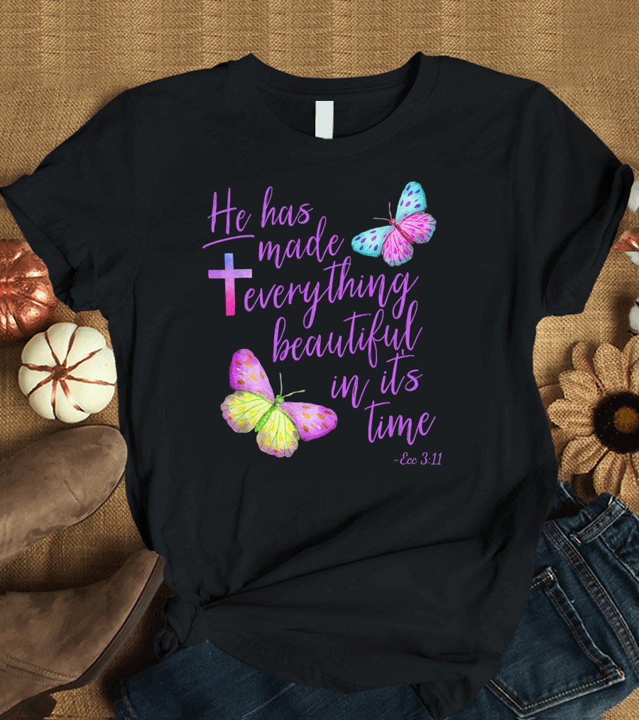 He Has Made Everything Beautiful in Its Time Ecc 3:11 Cross Butterflies T-Shirt