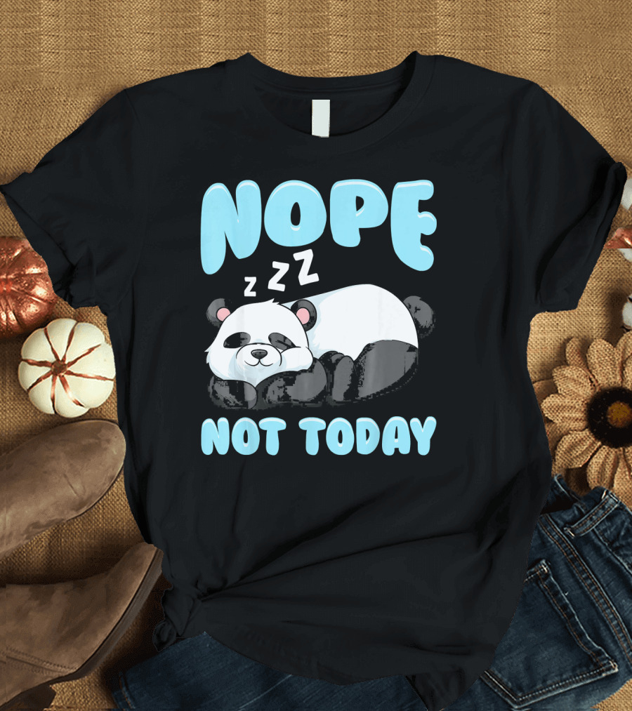 NOPE Not Today Cute Funny Lazy Panda T-Shirt