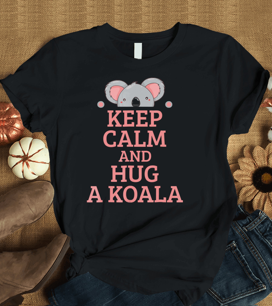 KEEP CALM AND HUG A KOALA Cute Koala T-Shirt