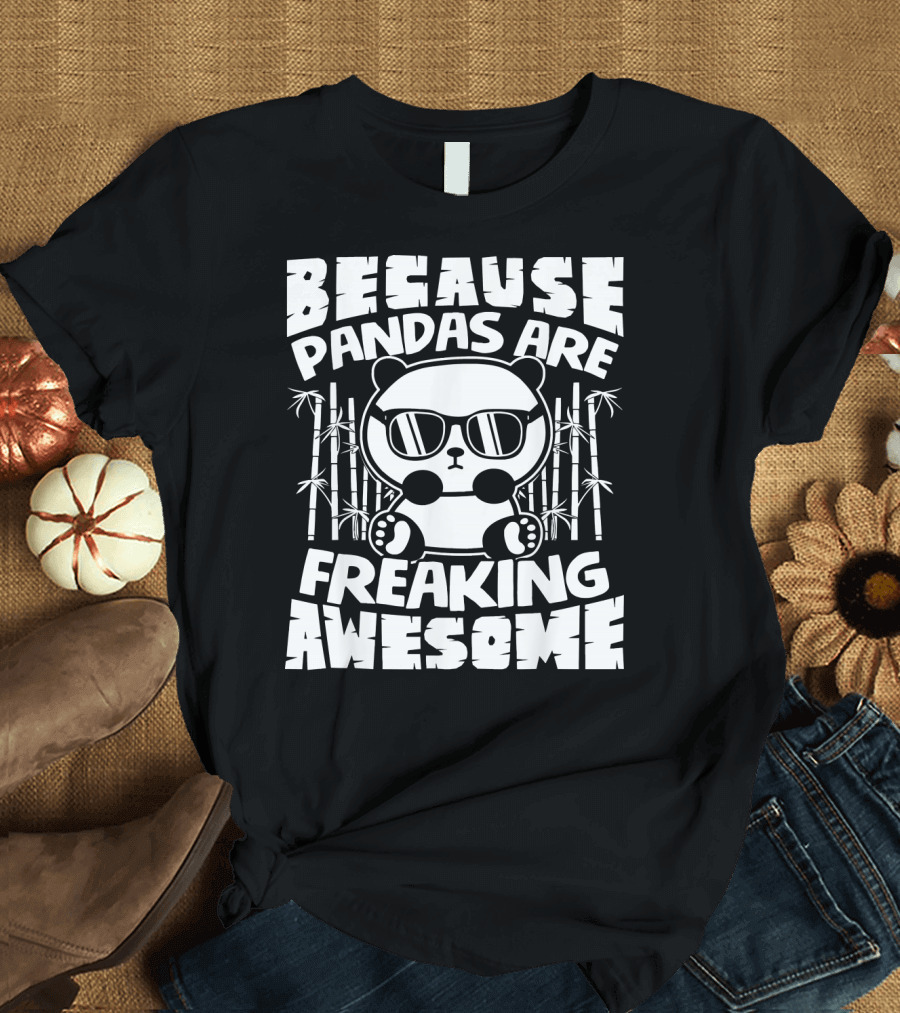 Because Pandas Are Freaking Awesome Panda With Sunglasses and Bamboo T-Shirt