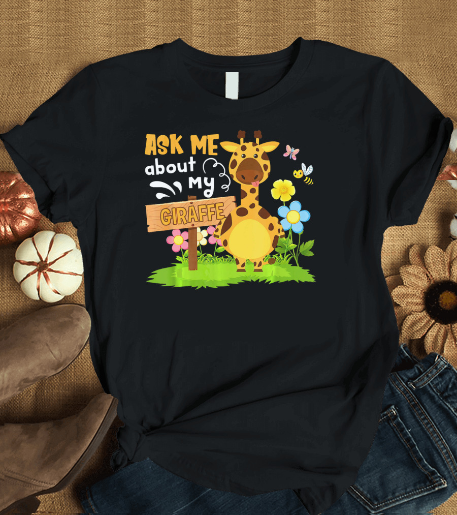 Ask Me About My Giraffe Zoo Animal Garden Flowers Butterflies Bees T-Shirt