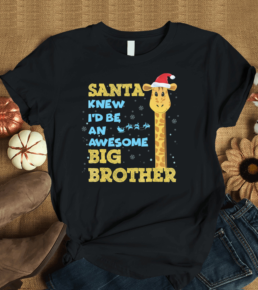 Santa Knew I'd Be an Awesome Big Brother Giraffe T-Shirt