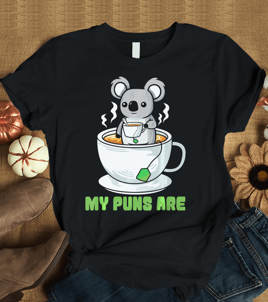 Cute Koala Tea My Puns Are Quality Joke T-Shirt