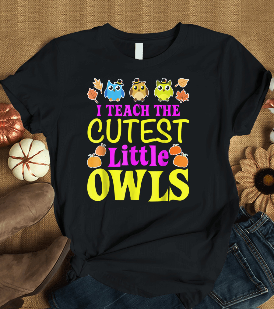 I TEACH THE CUTEST LITTLE OWLS FUNNY TEACHER T-Shirt