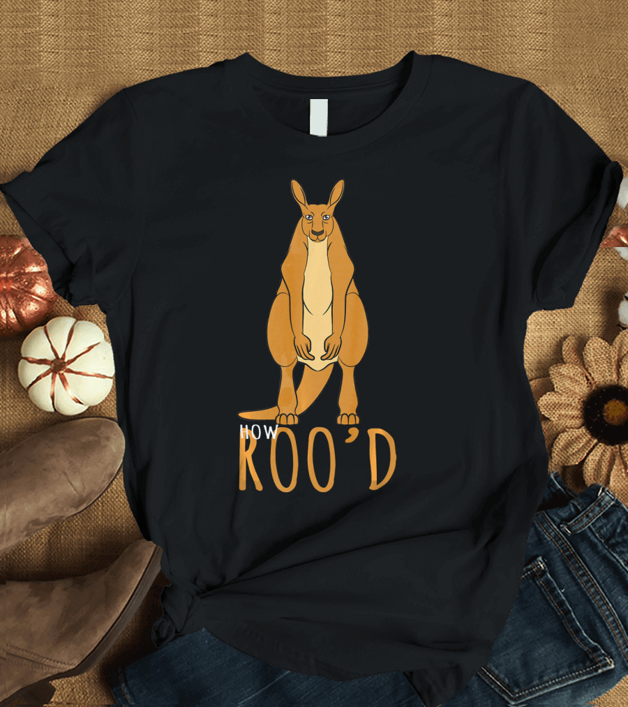 How Roo'd Funny Kangaroo Meme T-Shirt