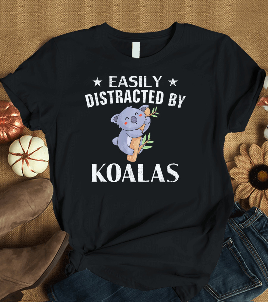 Easily Distracted By Koalas Funny Koala Illustration with Cute Koala on Branch T-Shirt