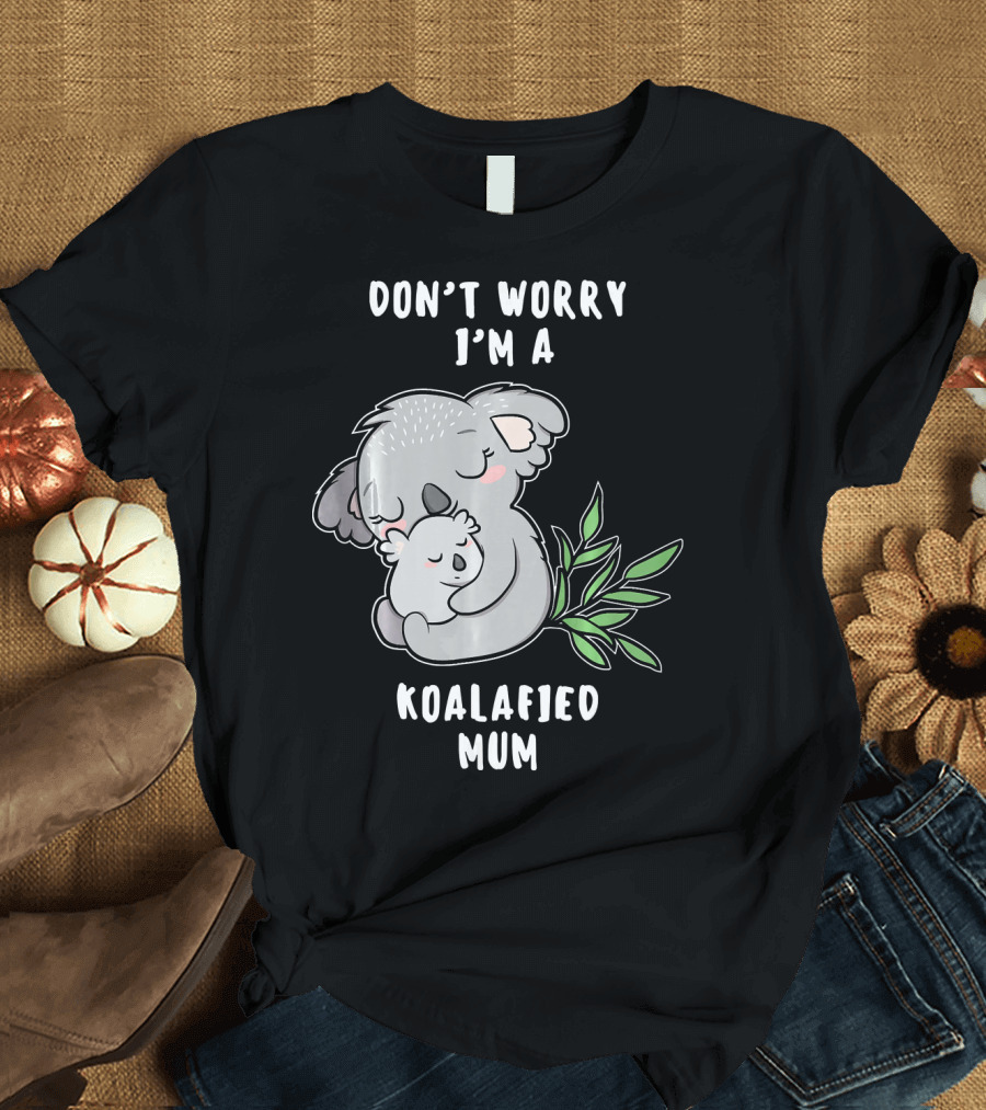 Don't Worry I'm A Koalafied Mum T-Shirt