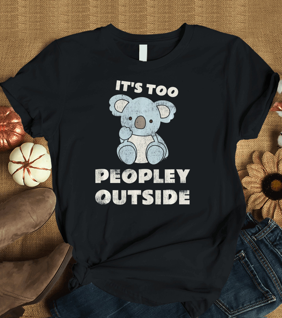 It's Too Peopley Outside Koala T-Shirt