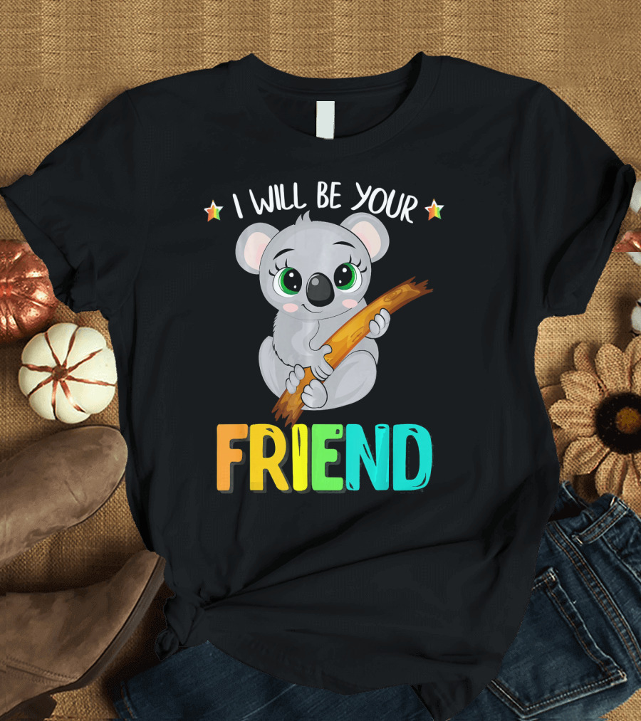 I Will Be Your Friend Koala Anti-Bullying Message T-Shirt