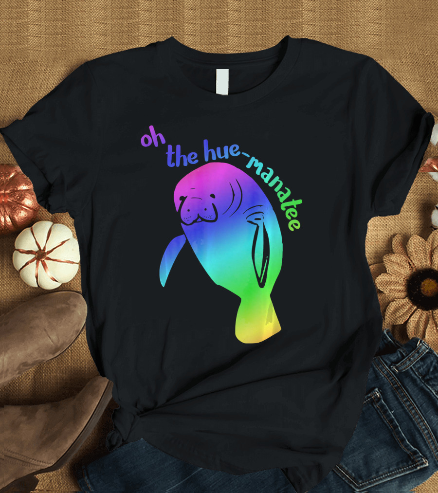 Oh the Hue-Manatee Hyper Color Pun T-Shirt
