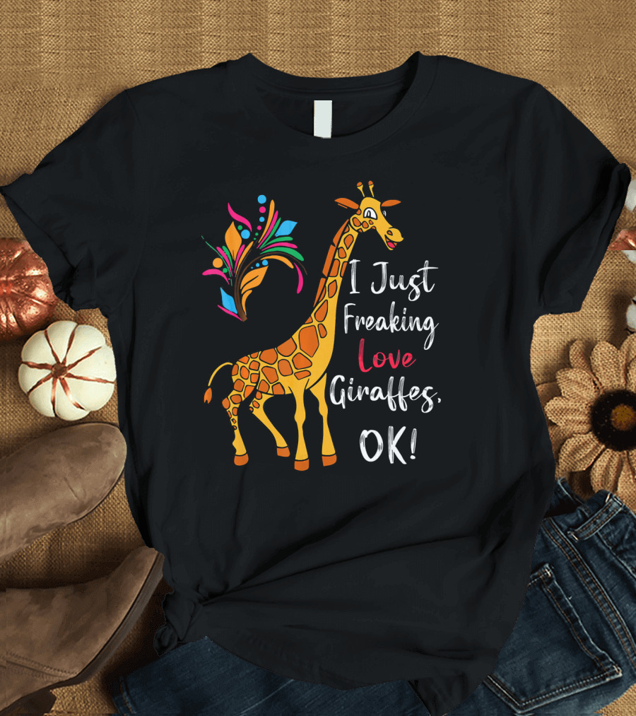 I Just Freaking Love Giraffes OK Colorful T-Shirt