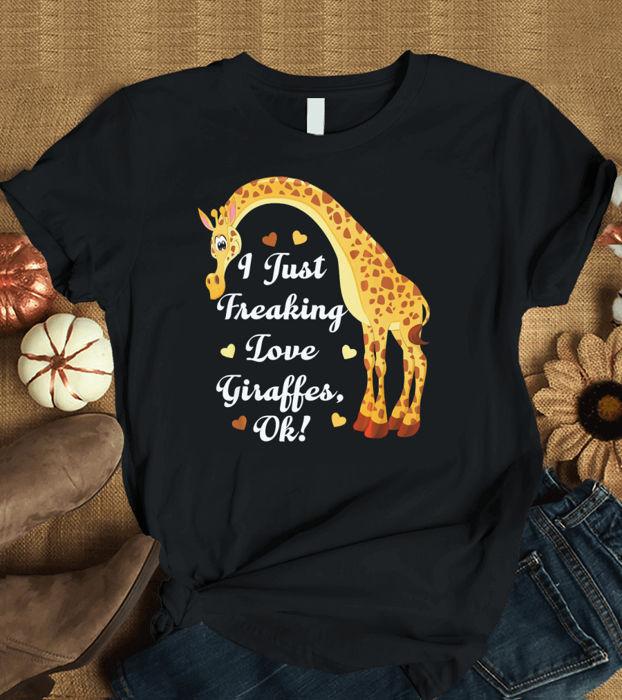 I Just Freaking Love Giraffes Ok Giraffe Lovers T-Shirt