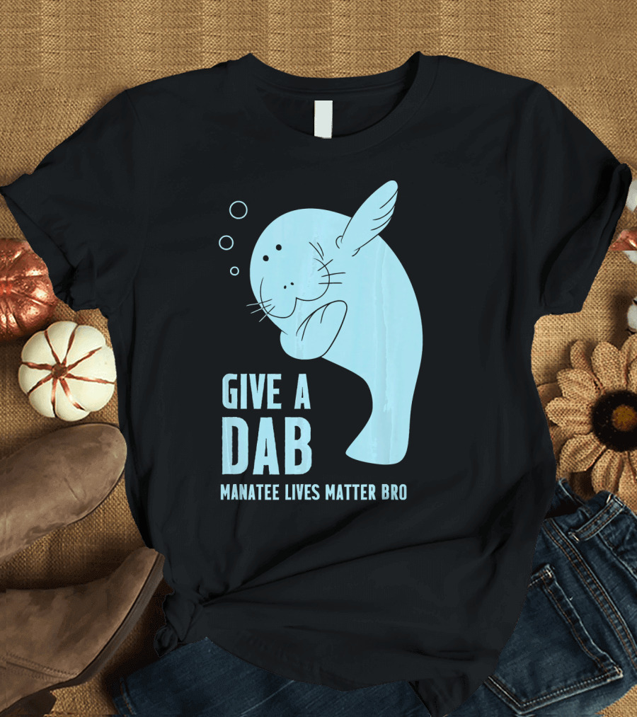 Give a Dab Manatee Lives Matter Bro T-Shirt