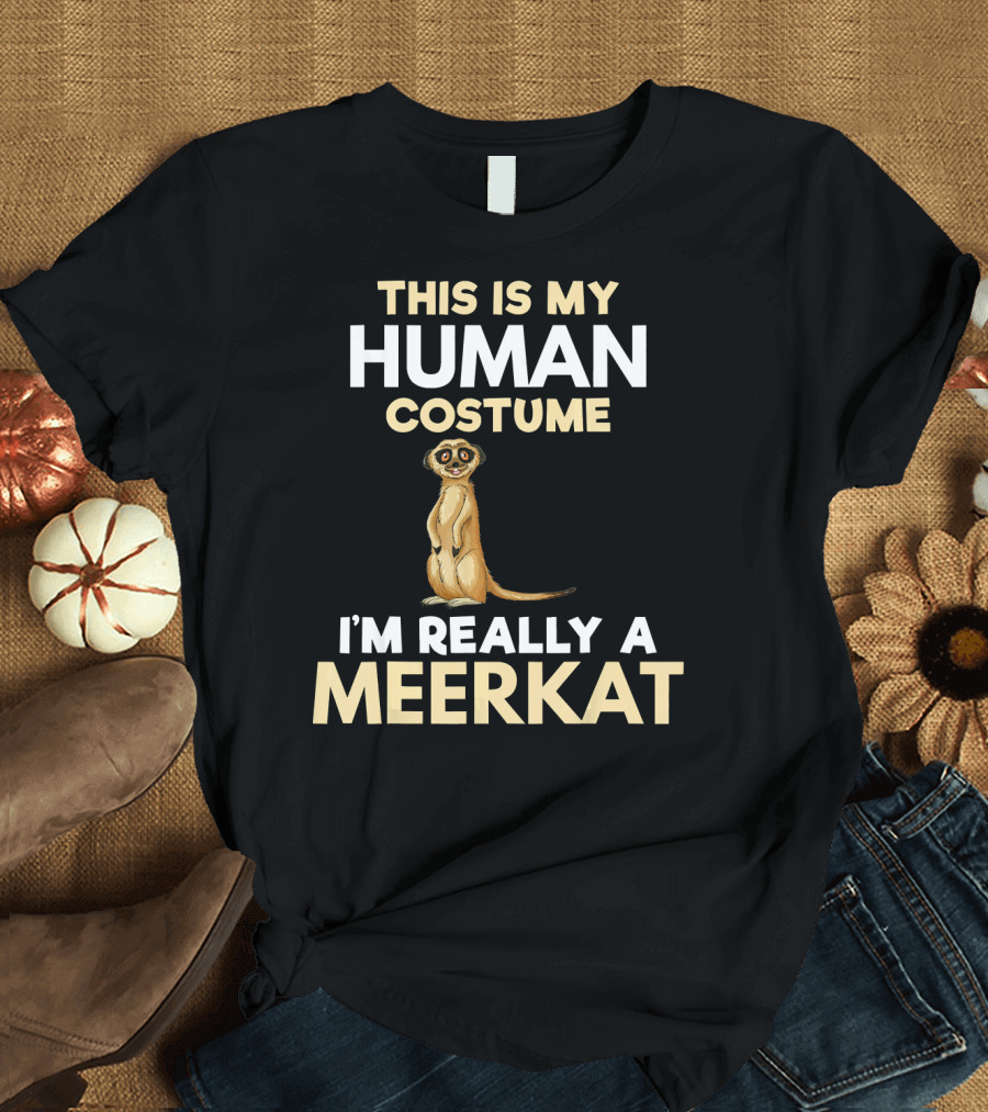 This Is My Human Costume I'm Really A Meerkat T-Shirt