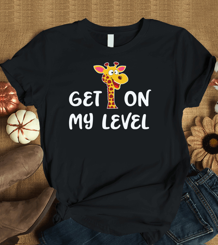 Get On My Level Giraffe Zoo Animal T-Shirt