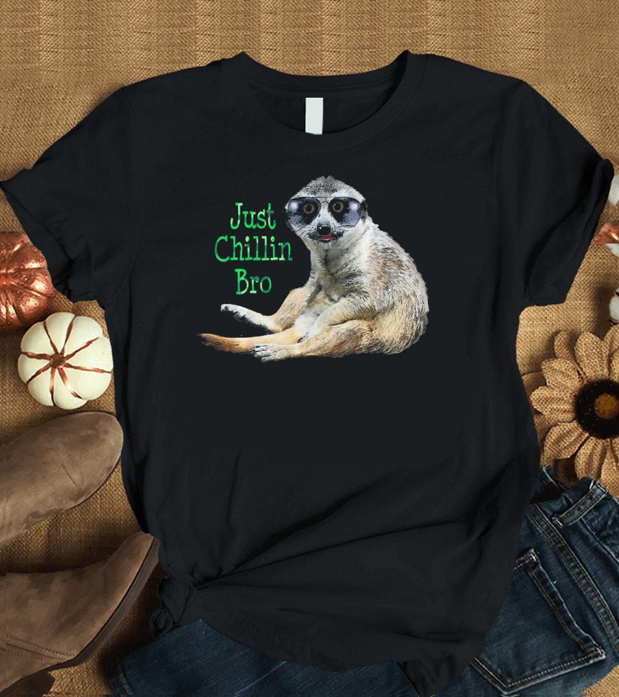 Just Chillin Bro Meerkat Cool Kat Wears T-Shirt